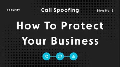 Call Spoofing Explained: How to Protect Your Business from Phone Fraud